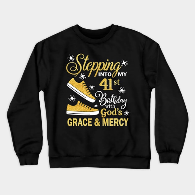 Stepping Into My 41st Birthday With God's Grace & Mercy Bday Crewneck Sweatshirt by MaxACarter